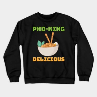 Pho king delicious Crewneck Sweatshirt